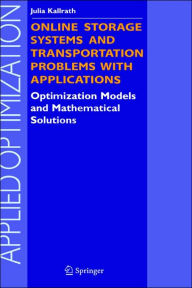 Title: Online Storage Systems and Transportation Problems with Applications: Optimization Models and Mathematical Solutions, Author: Julia Kallrath