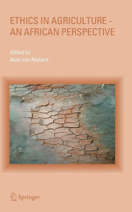 Title: Ethics in Agriculture - An African Perspective / Edition 1, Author: Alvin van Niekerk