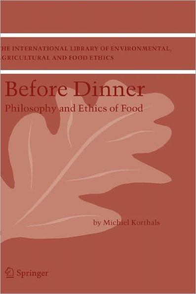 Before Dinner: Philosophy and Ethics of Food / Edition 1