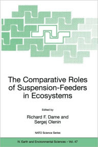 Title: The Comparative Roles of Suspension-Feeders in Ecosystems: Proceedings of the NATO Advanced Research Workshop on The Comparative Roles of Suspension-Feeders in Ecosystems, Nida, Lithuania, 4-9 October 2003 / Edition 1, Author: Richard F. Dame