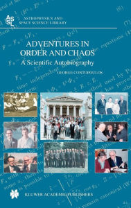 Title: Adventures in Order and Chaos: A Scientific Autobiography / Edition 1, Author: George Contopoulos