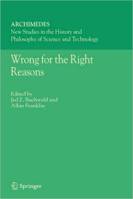 Title: Wrong for the Right Reasons / Edition 1, Author: Jed Z. Buchwald