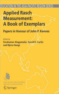 Title: Applied Rasch Measurement: A Book of Exemplars: Papers in Honour of John P. Keeves / Edition 1, Author: Sivakumar Alagumalai