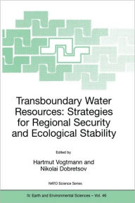 Title: Transboundary Water Resources: Strategies for Regional Security and Ecological Stability / Edition 1, Author: Hartmut Vogtmann