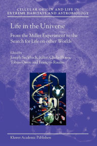 Title: Life in the Universe: From the Miller Experiment to the Search for Life on other Worlds / Edition 1, Author: Joseph Seckbach