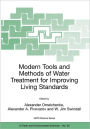 Modern Tools and Methods of Water Treatment for Improving Living Standards: Proceedings of the NATO Advanced Research Workshop on Modern Tools and Methods of Water Treatment for Improving Living Standards, Dnepropetrovsk, Ukraine, November 19- / Edition 1