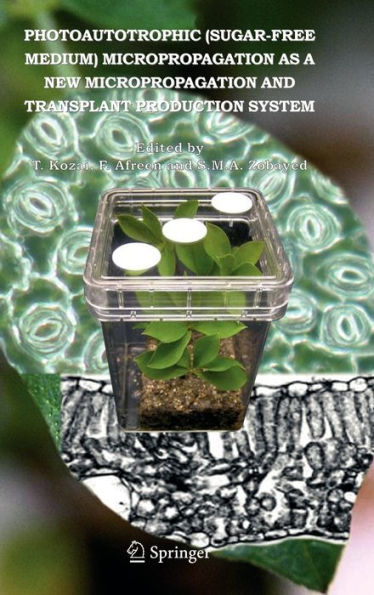 Photoautotrophic (sugar-free medium) Micropropagation as a New Micropropagation and Transplant Production System / Edition 1