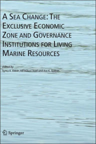 Title: A Sea Change: The Exclusive Economic Zone and Governance Institutions for Living Marine Resources / Edition 1, Author: Syma A. Ebbin