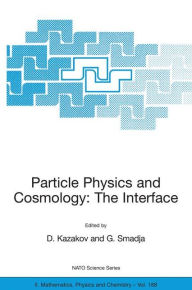 Title: Particle Physics and Cosmology: The Interface: Proceedings of the NATO Advanced Study Institute on Particle Physics and Cosmology: The Interface Cargï¿½se, France, 4-16 August 2003 / Edition 1, Author: Dmitri Kazakov