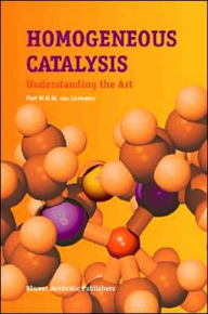 Title: Homogeneous Catalysis: Understanding the Art / Edition 1, Author: Piet W.N.M. van Leeuwen