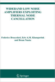 Title: Wideband Low Noise Amplifiers Exploiting Thermal Noise Cancellation / Edition 1, Author: Federico Bruccoleri