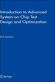 Title: Introduction to Advanced System-on-Chip Test Design and Optimization / Edition 1, Author: Erik Larsson