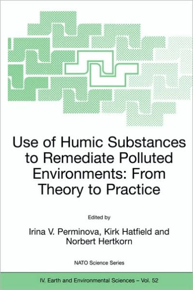 Use of Humic Substances to Remediate Polluted Environments: From Theory to Practice: Proceedings of the NATO Adanced Research Workshop on Use of Humates to Remediate Polluted Environments: From Theory to Practice, held in Zvenigorod, Russia, 2 / Edition 1