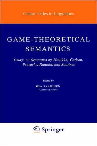 Game-Theoretical Semantics: Essays on Semantics by Hintikka, Carlson, Peacocke, Rantala and Saarinen