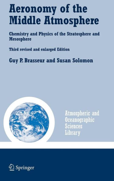Aeronomy of the Middle Atmosphere: Chemistry and Physics of the Stratosphere and Mesosphere / Edition 3
