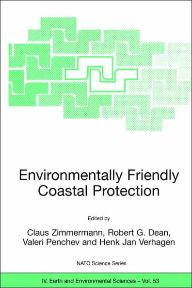 Environmentally Friendly Coastal Protection: Proceedings of the NATO Advanced Research Workshop on Environmentally Friendly Coastal Protection Structures, Varna, Bulgaria, 25-27 May 2004 / Edition 1