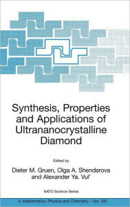 Title: Synthesis, Properties and Applications of Ultrananocrystalline Diamond: Proceedings of the NATO ARW on Synthesis, Properties and Applications of Ultrananocrystalline Diamond, St. Petersburg, Russia, from 7 to 10 June 2004. / Edition 1, Author: Dieter M. Gruen