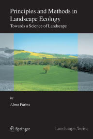 Title: Principles and Methods in Landscape Ecology: Towards a Science of the Landscape / Edition 2, Author: Almo Farina
