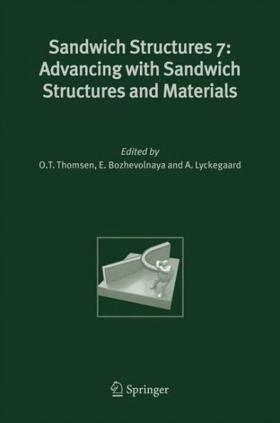 Sandwich Structures 7: Advancing with Sandwich Structures and Materials: Proceedings of the 7th International Conference on Sandwich Structures, Aalborg University, Aalborg, Denmark, 29-31 August 2005 / Edition 1