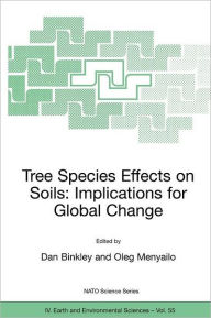 Title: Tree Species Effects on Soils: Implications for Global Change: Proceedings of the NATO Advanced Research Workshop on Trees and Soil Interactions, Implications to Global Climate Change, August 2004, Krasnoyarsk, Russia / Edition 1, Author: Dan Binkley