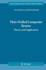 Title: Thin-Walled Composite Beams: Theory and Application / Edition 1, Author: Liviu Librescu