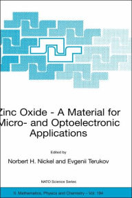 Title: Zinc Oxide - A Material for Micro- and Optoelectronic Applications: Proceedings of the NATO Advanced Research Workshop on Zinc Oxide as a Material for Micro- and Optoelectronic Applications, held in St. Petersburg, Russia, from 23 to 25 June 2004 / Edition 1, Author: Norbert H. Nickel
