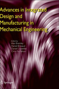 Title: Advances in Integrated Design and Manufacturing in Mechanical Engineering / Edition 1, Author: Alan Bramley