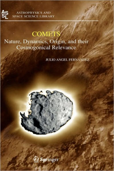 Comets: Nature, Dynamics, Origin, and their Cosmogonical Relevance / Edition 1
