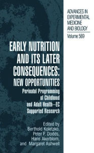 Title: Early Nutrition and its Later Consequences: New Opportunities: Perinatal Programming of Adult Health - EC Supported Research / Edition 1, Author: Berthold Koletzko