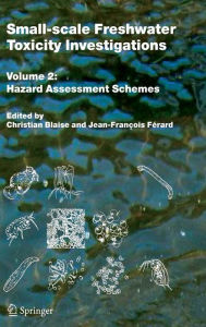 Title: Small-scale Freshwater Toxicity Investigations: Volume 2 - Hazard Assessment Schemes / Edition 1, Author: Christian Blaise