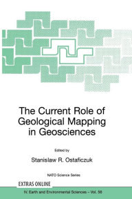 Title: The Current Role of Geological Mapping in Geosciences: Proceedings of the NATO Advanced Research Workshop on Innovative Applications of GIS in Geological Cartography, Kazimierz Dolny, Poland, 24-26 November 2003, Author: Stanislaw R. Ostaficzuk