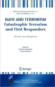 Title: NATO AND TERRORISM Catastrophic Terrorism and First Responders: Threats and Mitigation / Edition 1, Author: Friedrich Steinhïusler