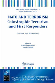 Title: NATO AND TERRORISM Catastrophic Terrorism and First Responders: Threats and Mitigation / Edition 1, Author: Friedrich Steinhïusler