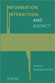 Title: Information, Interaction, and Agency / Edition 1, Author: Wiebe van der Hoek