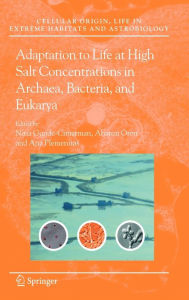 Title: Adaptation to Life at High Salt Concentrations in Archaea, Bacteria, and Eukarya / Edition 1, Author: Nina Gunde-Cimerman