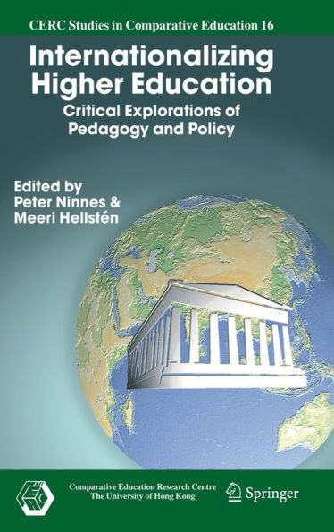 Internationalizing Higher Education: Critical Explorations of Pedagogy and Policy / Edition 1