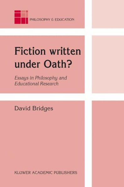 Fiction written under Oath?: Essays in Philosophy and Educational Research