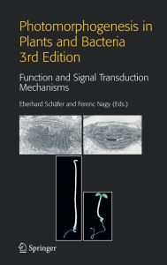 Title: Photomorphogenesis in Plants and Bacteria: Function and Signal Transduction Mechanisms / Edition 3, Author: Eberhard Schïfer