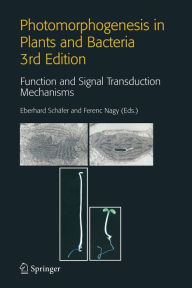 Title: Photomorphogenesis in Plants and Bacteria: Function and Signal Transduction Mechanisms / Edition 3, Author: Eberhard Schïfer