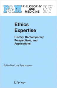 Title: Ethics Expertise: History, Contemporary Perspectives, and Applications / Edition 1, Author: Lisa Rasmussen