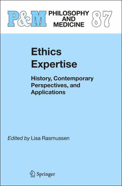 Ethics Expertise: History, Contemporary Perspectives, and Applications / Edition 1