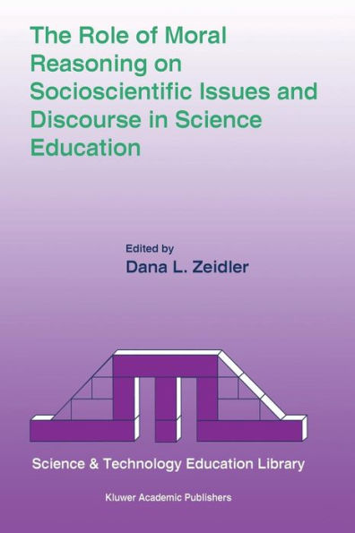 The Role of Moral Reasoning on Socioscientific Issues and Discourse in Science Education / Edition 1