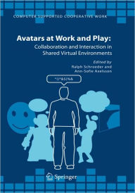 Title: Avatars at Work and Play: Collaboration and Interaction in Shared Virtual Environments / Edition 1, Author: Ralph Schroeder