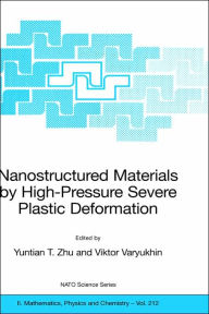 Title: Nanostructured Materials by High-Pressure Severe Plastic Deformation / Edition 1, Author: Yuntian T. Zhu