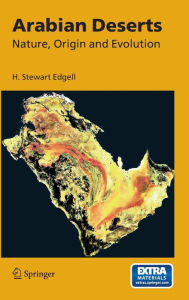 Title: Arabian Deserts: Nature, Origin and Evolution / Edition 1, Author: H. Stewart Edgell