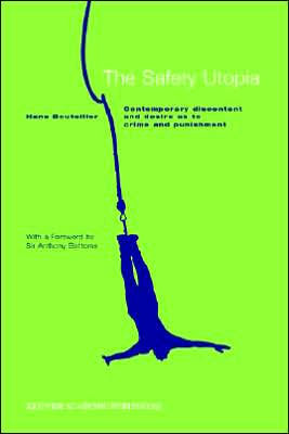 The Safety Utopia: Contemporary Discontent and Desire as to Crime Punishment