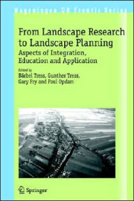 Title: From Landscape Research to Landscape Planning: Aspects of Integration, Education and Application / Edition 1, Author: Bïrbel Tress