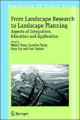 From Landscape Research to Landscape Planning: Aspects of Integration, Education and Application / Edition 1
