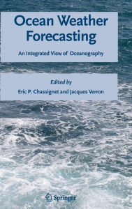 Title: Ocean Weather Forecasting: An Integrated View of Oceanography / Edition 1, Author: Eric P. Chassignet