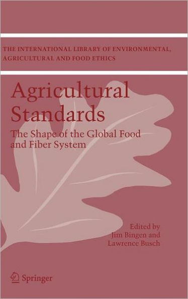 Agricultural Standards: The Shape of the Global Food and Fiber System / Edition 1